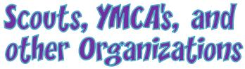 Scouts, YMCAs, and other Organizations