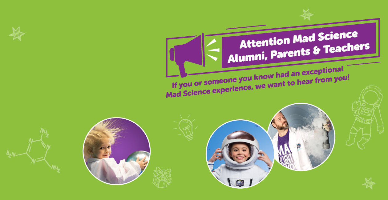 A megaphone calling teachers, parents, and alumni to share their Mad Science stories with us.